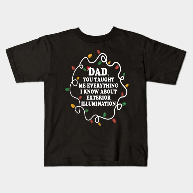 Dad You Taught Me Everything I Know About Exterior Illuminations Kids T-Shirt by Kanalmaven
